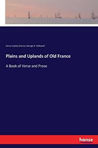 Plains and Uplands of Old France: A Book of Verse and Prose