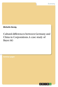 Cultural differences between Germany and China in Corporations. A case study of Bayer AG