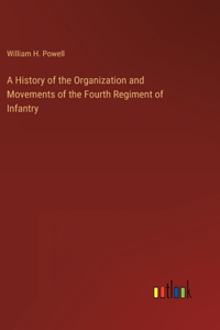 A History of the Organization and Movements of the Fourth Regiment of Infantry
