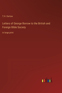 Letters of George Borrow to the British and Foreign Bible Society
