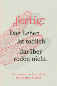 fertig. Das Leben ist tödlich - darüber reden nicht