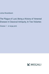 Plague of Lust; Being a History of Venereal Disease in Classical Antiquity, In Two Volumes