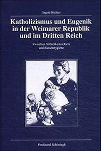 Katholizismus Und Eugenik in Der Weimarer Republik Und Im Dritten Reich