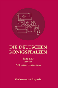 Die Deutschen Konigspfalzen. Band 5: Bayern