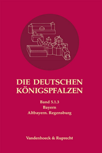 Die deutschen Konigspfalzen. Band 5: Bayern