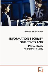 INFORMATION SECURITY OBJECTIVES AND PRACTICES - An Exploratory Study