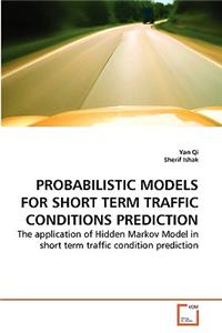 Probabilistic Models for Short Term Traffic Conditions Prediction