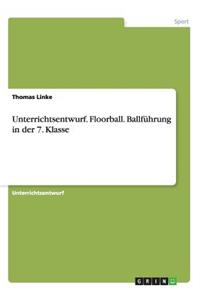 Unterrichtsentwurf. Floorball. Ballführung in der 7. Klasse