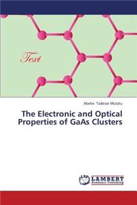 Electronic and Optical Properties of GAAS Clusters