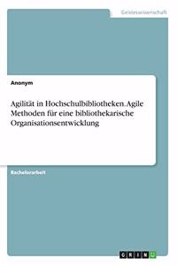 Agilität in Hochschulbibliotheken. Agile Methoden für eine bibliothekarische Organisationsentwicklung