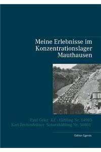 Meine Erlebnisse im Konzentrationslager Mauthausen: Paul Geier - KZ - Häftling Nr. 14985, Karl Breitenfellner - Schutzhäftling Nr. 50801