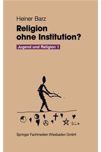 Religion Ohne Institution?