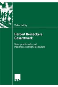 Herbert Reineckers Gesamtwerk: Seine Gesellschafts- Und Mediengeschichtliche Bedeutung