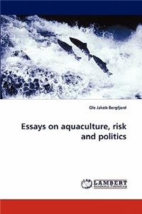 Essays on Aquaculture, Risk and Politics