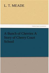 Bunch of Cherries A Story of Cherry Court School