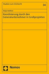 Koordinierung Durch Den Generalunternehmer in Grossprojekten