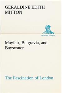 Mayfair, Belgravia, and Bayswater The Fascination of London