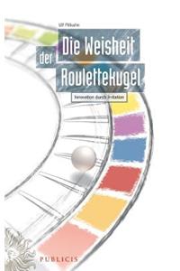 Die Weisheit der Roulettekugel - Innovation durch Irritation