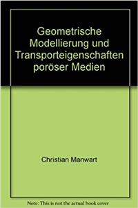 Geometrische Modellierung Und Transporteigenschaften Poroser Medien