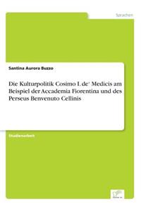 Kulturpolitik Cosimo I. de' Medicis am Beispiel der Accademia Fiorentina und des Perseus Benvenuto Cellinis