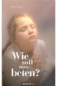 Wie Soll Man Beten?