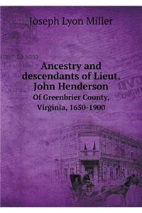 Ancestry and Descendants of Lieut. John Henderson of Greenbrier County, Virginia, 1650-1900