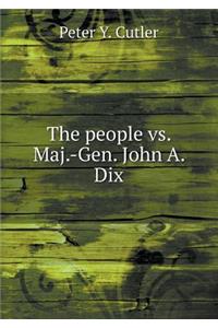 The People vs. Maj.-Gen. John A. Dix