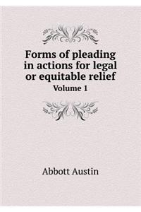 Forms of pleading in actions for legal or equitable relief Volume 1