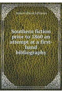 Southern Fiction Prior to 1860 an Attempt at a First-Hand Bibliography