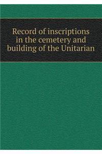 Record of inscriptions in the cemetery and building of the Unitarian