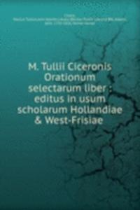 M. Tullii Ciceronis Orationum selectarum liber