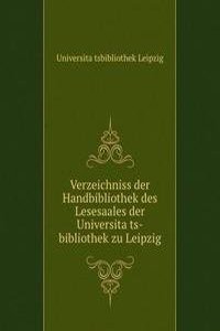 Verzeichniss der Handbibliothek des Lesesaales der Universitats-bibliothek zu Leipzig