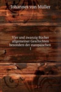 Vier und zwanzig Bucher allgemeiner Geschichten besonders der europaischen
