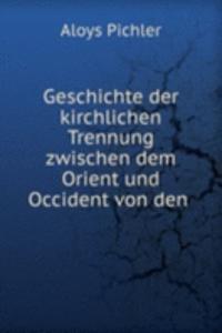 Geschichte der kirchlichen Trennung zwischen dem Orient und Occident von den .