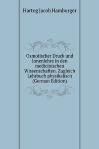 Osmotischer Druck und Ionenlehre in den medicinischen Wissenschaften. Zugleich Lehrbuch physikalisch (German Edition)