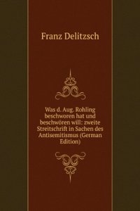 Was d. Aug. Rohling beschworen hat und beschworen will: zweite Streitschrift in Sachen des Antisemitismus (German Edition)
