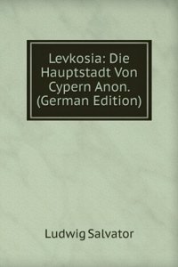 Levkosia: Die Hauptstadt Von Cypern Anon. (German Edition)