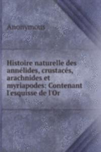 Histoire naturelle des annelides, crustaces, arachnides et myriapodes: Contenant l'esquisse de l'Or