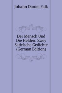 Der Mensch Und Die Helden: Zwey Satirische Gedichte (German Edition)