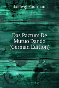 Das Pactum De Mutuo Dando (German Edition)