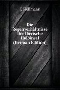 Die Regenverhaltnisse Der Iberische Halbinsel (German Edition)