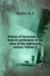 History of Savannah, Ga.; from its settlement to the close of the eighteenth century Volume 2