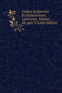 Corpus Scriptorum Ecclesiasticorum Latinorum, Volume 28, part 3 (Latin Edition)
