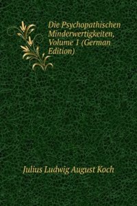 Die Psychopathischen Minderwertigkeiten, Volume 1 (German Edition)
