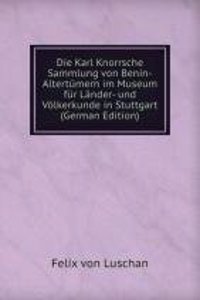 Die Karl Knorrsche Sammlung von Benin-Altertumern im Museum fur Lander- und Volkerkunde in Stuttgart (German Edition)