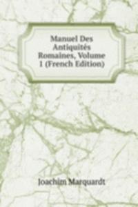 Manuel Des Antiquites Romaines, Volume 1 (French Edition)