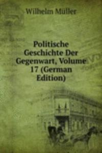 Politische Geschichte Der Gegenwart, Volume 17 (German Edition)