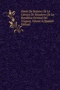 Diario De Sesiones De La Camara De Senadores De La Republica Oriental Del Uruguay, Volume 4 (Spanish Edition)