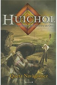 Huichol: La Rebelion del Mascara de Oro