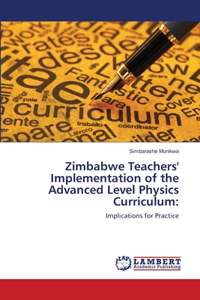 Zimbabwe Teachers' Implementation of the Advanced Level Physics Curriculum
